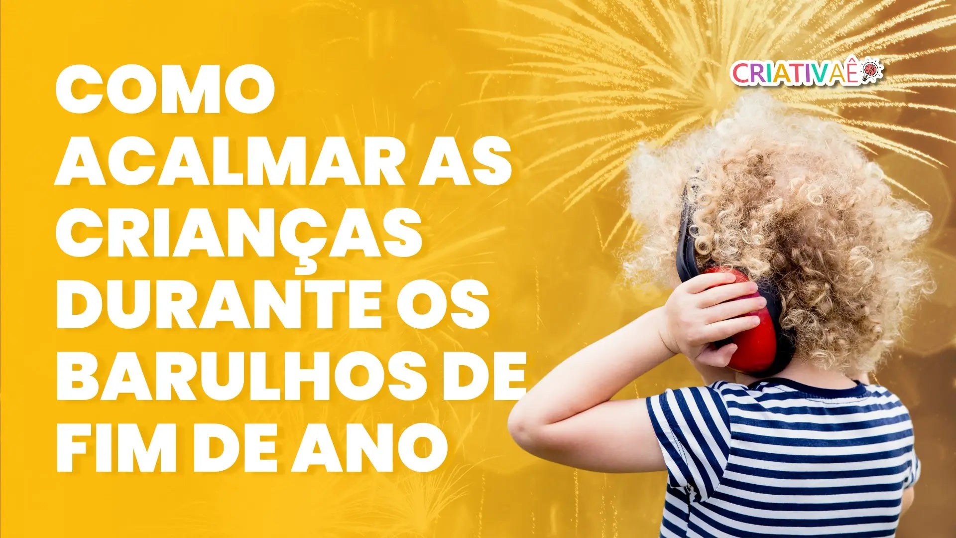 Como Acalmar as Crianças com os Barulhos do Fim do Ano